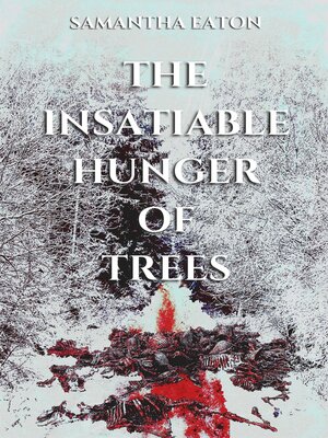 cover image of The Insatiable Hunger of Trees
